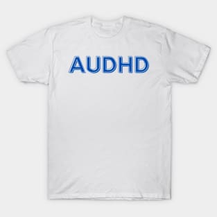 Autistic and ADHD is AuDHD T-Shirt